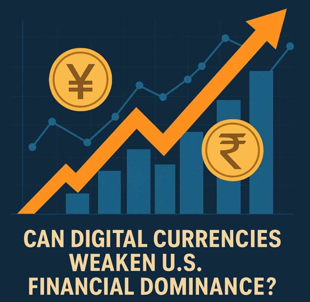Can Digital Currencies Weaken U.S. Financial Dominance? The Yuan, Rupee, and BRICS Alternatives