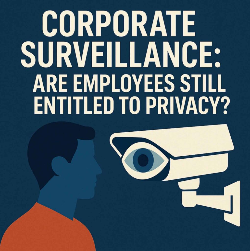 Corporate Surveillance: Are Employees Still Entitled to Privacy?
